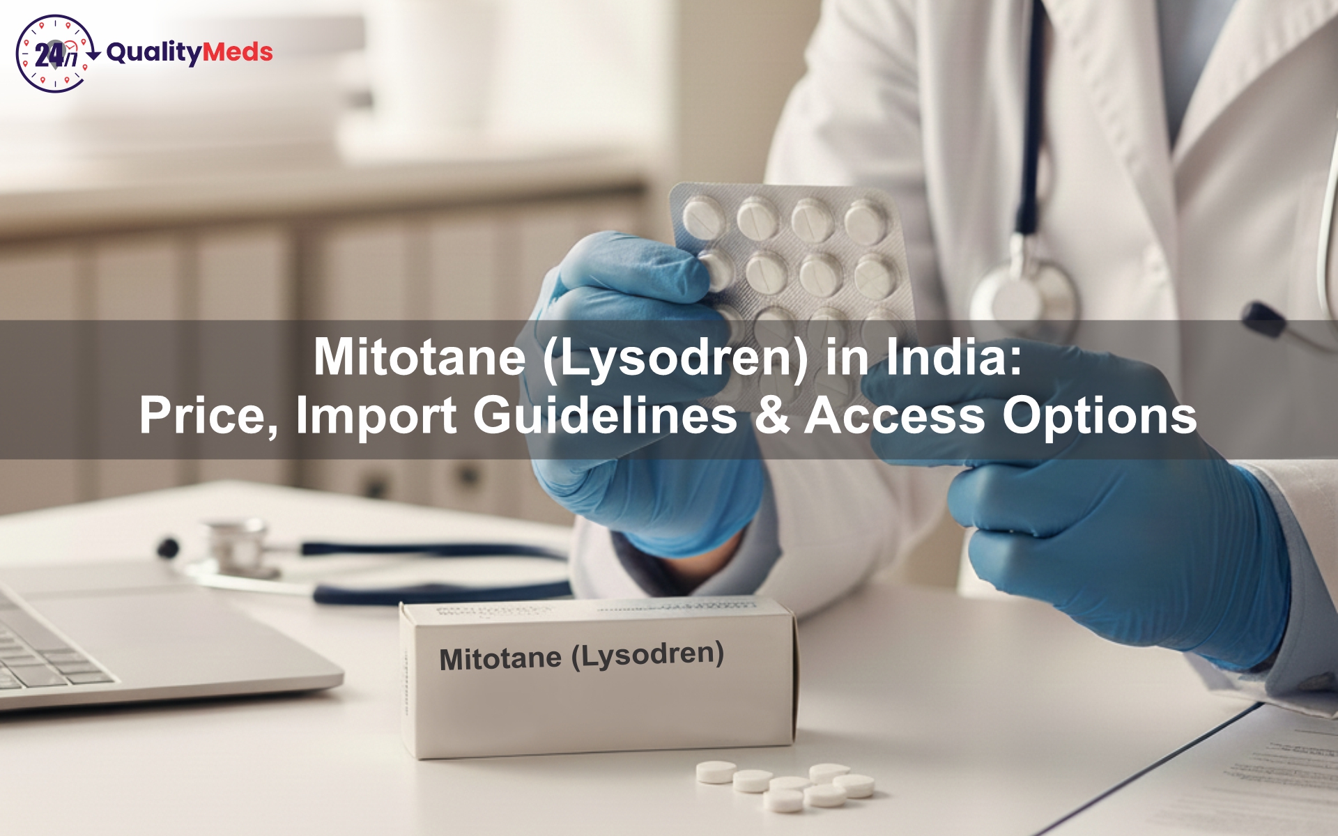 Mitotane (Lysodren) in India: Price, Import Guidelines & Access Options