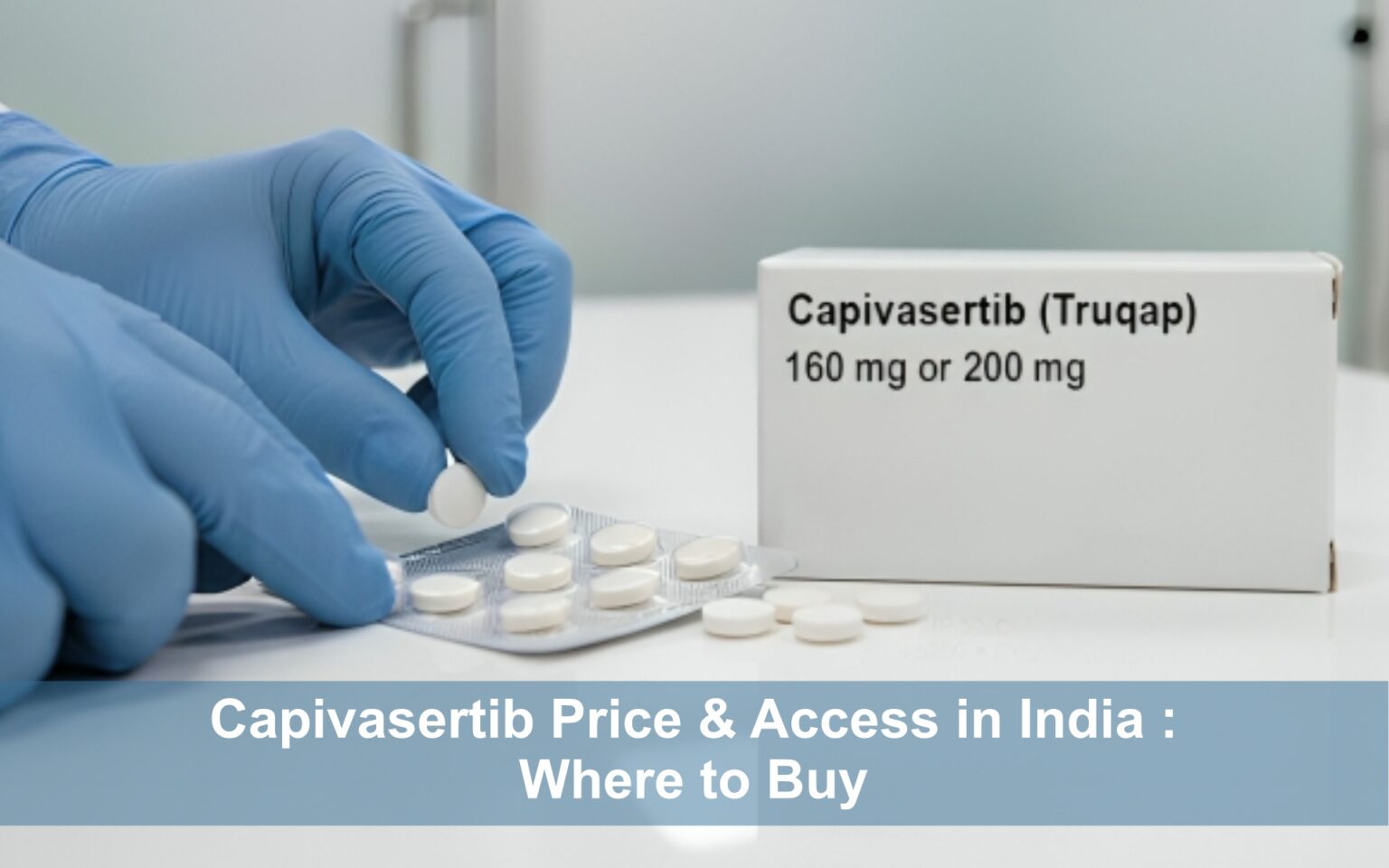 Capivasertib Price & Access in India – Where to Buy