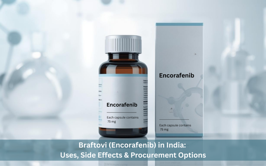 Braftovi (Encorafenib) in India: Uses, Side Effects & Procurement Options