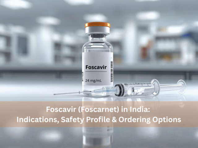 Foscavir (Foscarnet) in India Indications, Safety Profile & Ordering Options