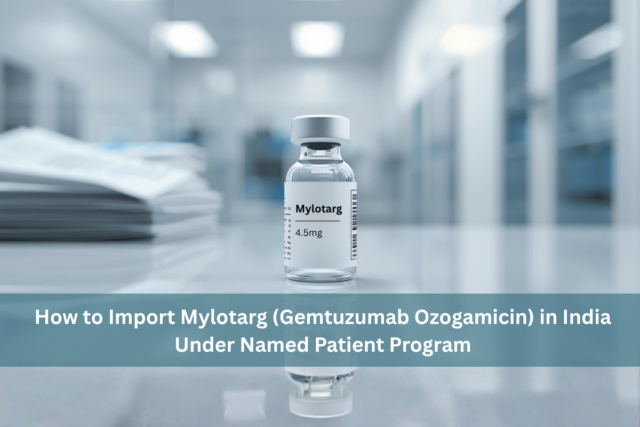 Buy Mylotarg online in India import process under Named Patient Program